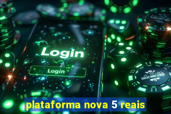 plataforma nova 5 reais